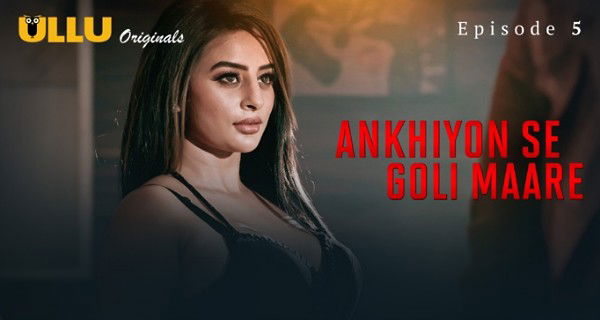 Ankhiyon Se Goli Maare 2025 Ullu Hindi Hot Web Series Ep 5
